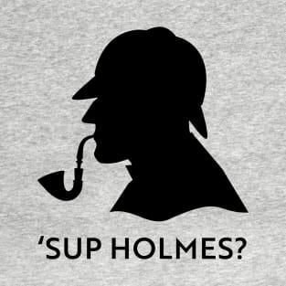 'Sup Holmes? T-Shirt